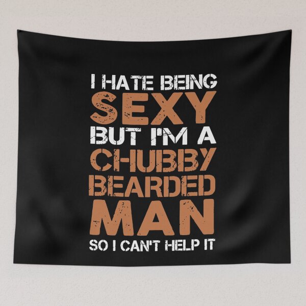 Item preview, I Hate Being Sexy But I'm a Chubby Bearded Man  designed and sold by clickmostro.
