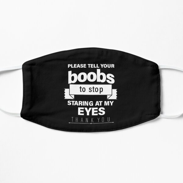 S'IL VOUS PLAÎT DITES À VOS SEINS D'ARRÊTER DE REGARDER MES YEUX MERCI Masque sans plis
