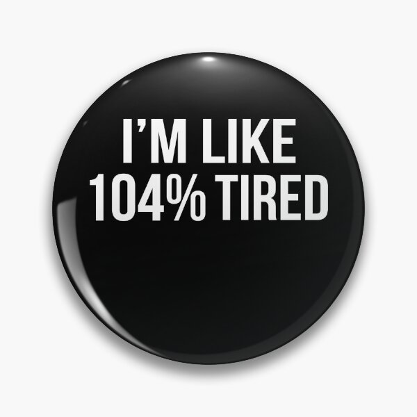 Item preview, I'm Like 104% Tired designed and sold by clickmostro.