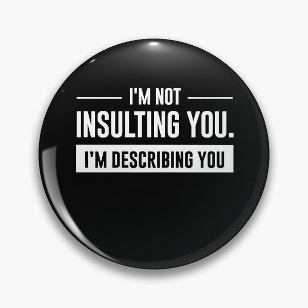 Item preview, I'm Not Insulting You I'm Describing You  designed and sold by clickmostro.