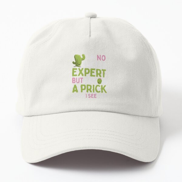 Im No Cactus Expert But I Know A Prick When I See One Dad Hat