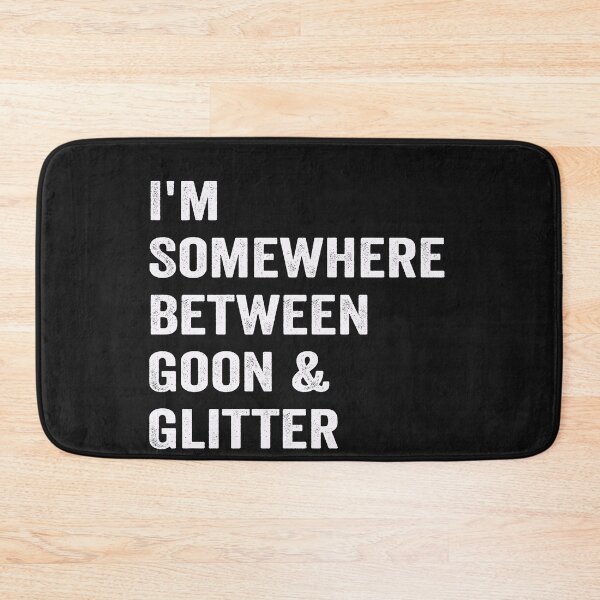 Item preview, I'm Somewhere Between Goon And Glitter designed and sold by binly123.