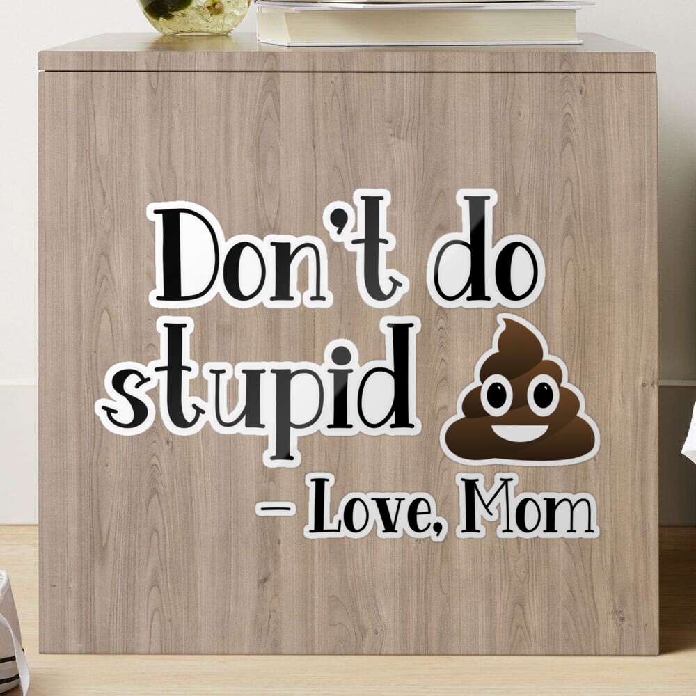 Don't do stupid shit love Mom SVG