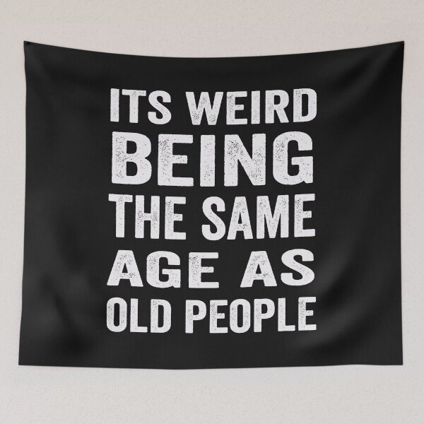 Item preview, its weird being the same age as old people  designed and sold by binly123.