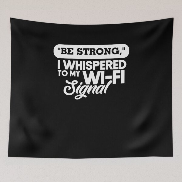 Item preview, Be Strong I Whispered To My Wi-Fi Signal designed and sold by clickmostro.