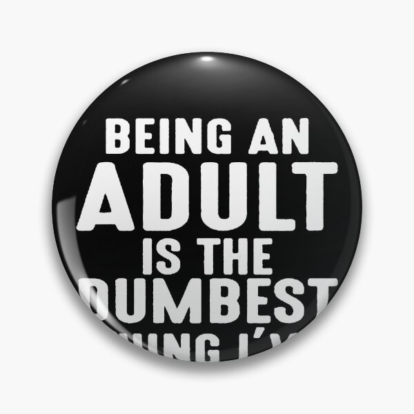 Item preview, Being An Adult Is The Dumbest Thing I've Ever Done designed and sold by clickmostro.