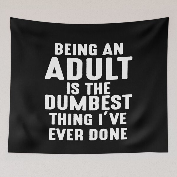 Item preview, Being An Adult Is The Dumbest Thing I've Ever Done designed and sold by clickmostro.