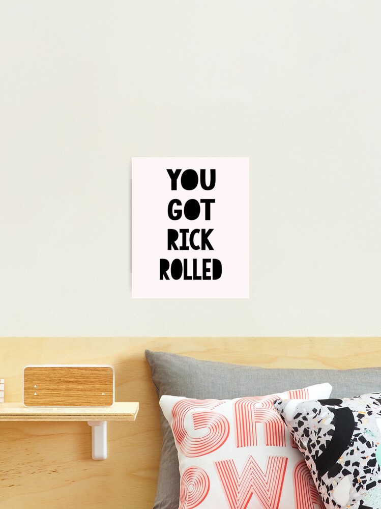 You Got Rick Rolled Poster for Sale by springparadise