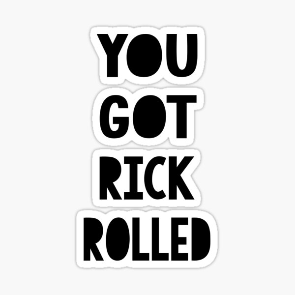 You Got Rick Rolled Sticker By Springparadise Redbubble