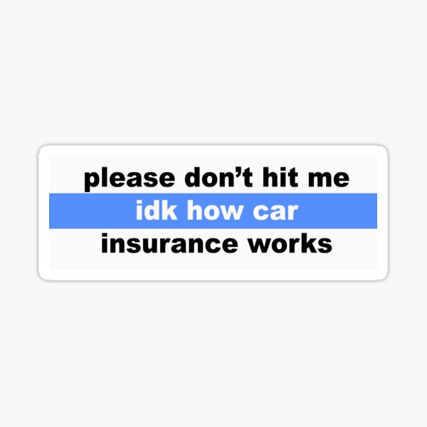 Please don't hit me idk how car insurance works Sticker