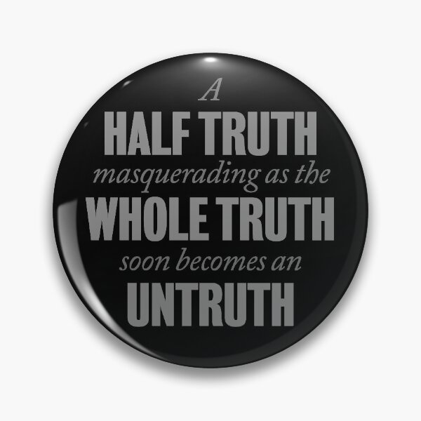 Item preview, A half truth masquerading as a whole truth soon becomes an untruth. v.4 designed and sold by x1brett.
