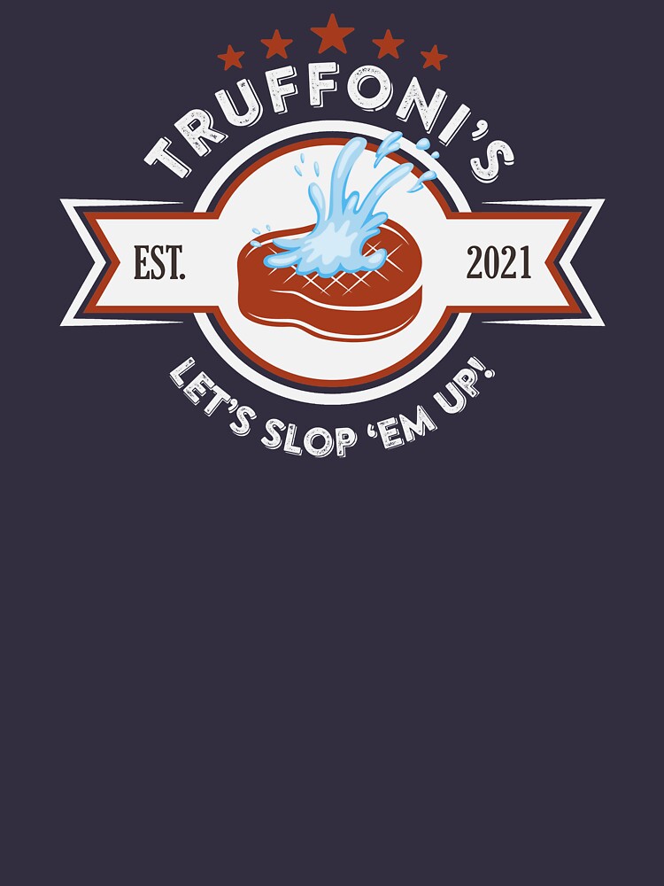 "Sloppy Steaks at Truffoni's" Tshirt for Sale by mikeflynn Redbubble
