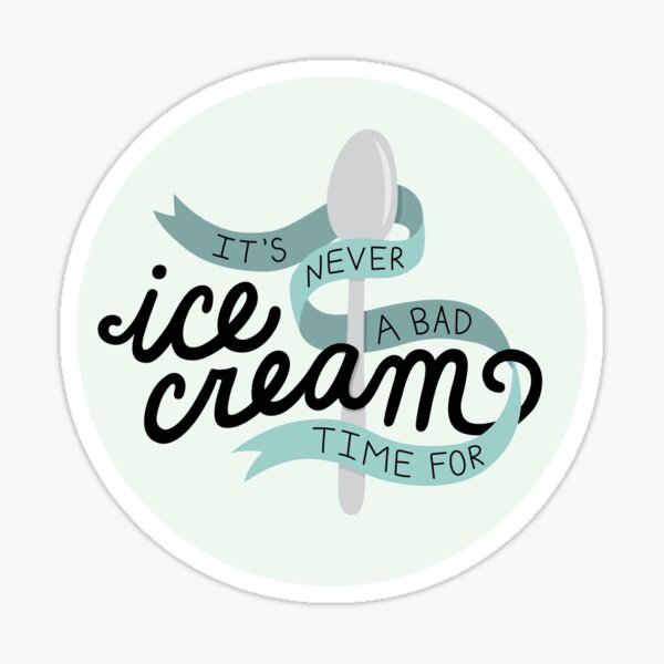 Never a bad time for ice cream Sticker