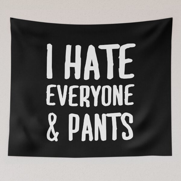 Item preview, I Hate Everyone & Pants designed and sold by clickmostro.