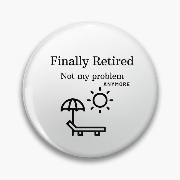 Item preview, Retirement, relax its not my problem designed and sold by DoloresAlaire.