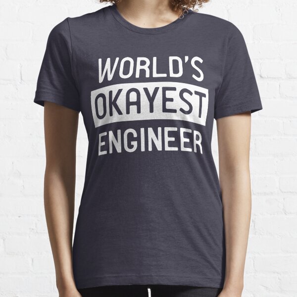 World's okayest engineer Essential T-Shirt