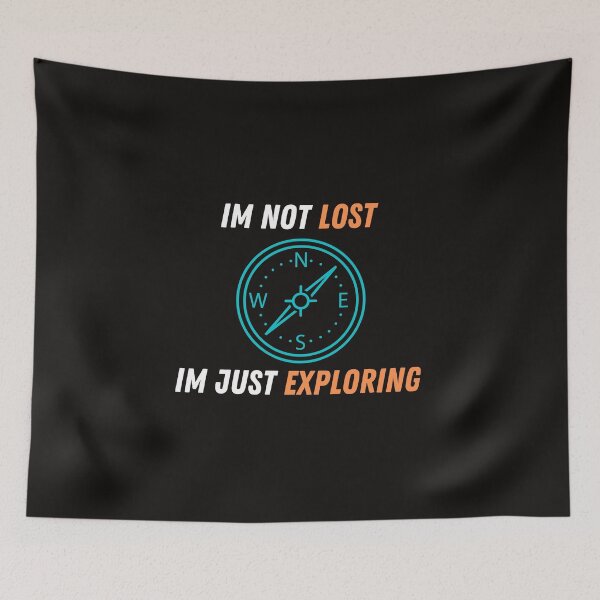 Item preview, I am not Lost, I am Just Exploring designed and sold by Famtastic Artworks.