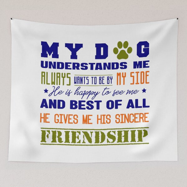 Item preview, My Dog Understands Me,friendship. designed and sold by hiwonderfulgame.