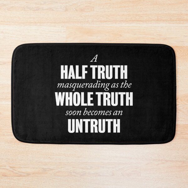Item preview, A half truth masquerading as a whole truth soon becomes an untruth. v.5 designed and sold by x1brett.