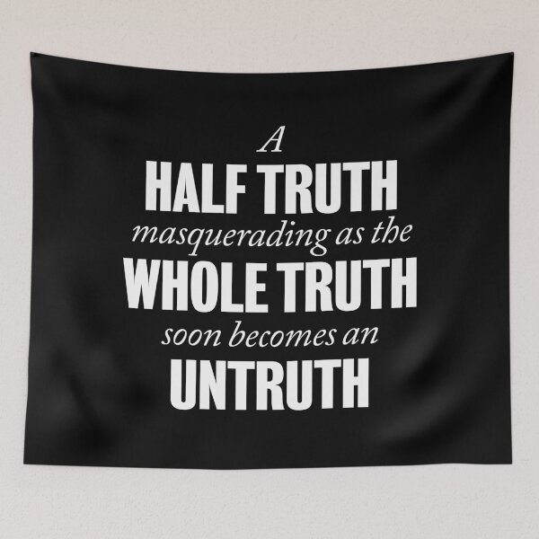 Item preview, A half truth masquerading as a whole truth soon becomes an untruth. v.5 designed and sold by x1brett.