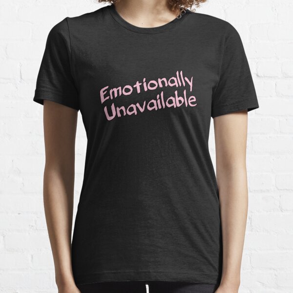 Emotionally Unavailable T-Shirts for Sale | Redbubble