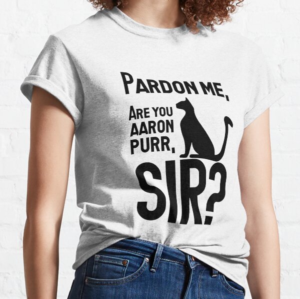 Pardon Me Are You Aaron Purr Sir Funny Adult Sized Alexander 