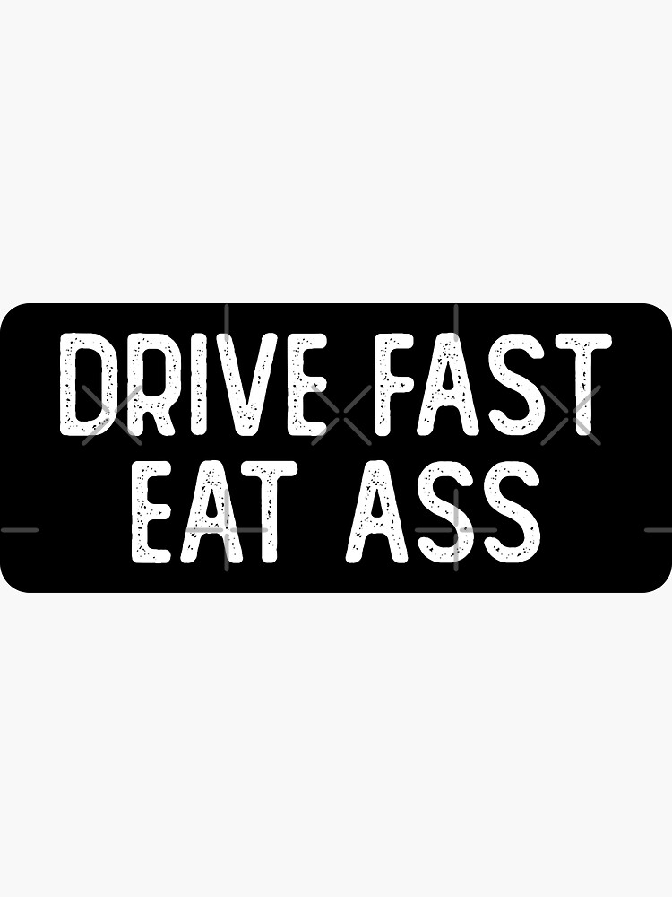 Drive Fast Eat Ass Funny Biker Sticker For Sale By Soursoul99 Redbubble