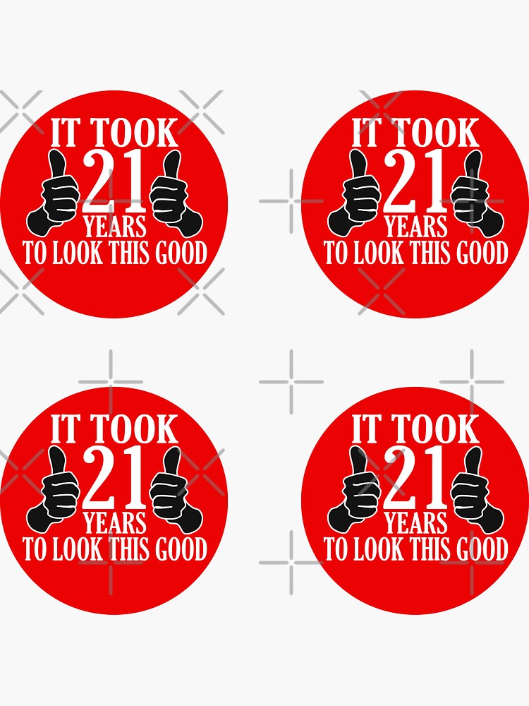 "It Took 21 Years To Look This Good funny quote" Sticker for Sale by ...