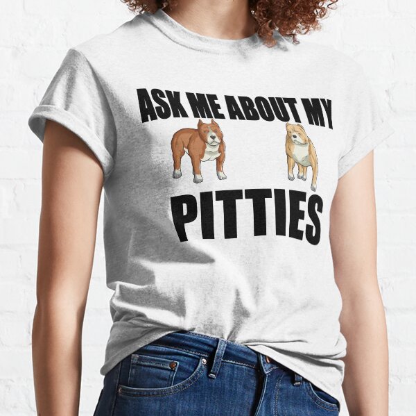 Item preview, Ask Me About My Pitties designed and sold by Oldroadie.