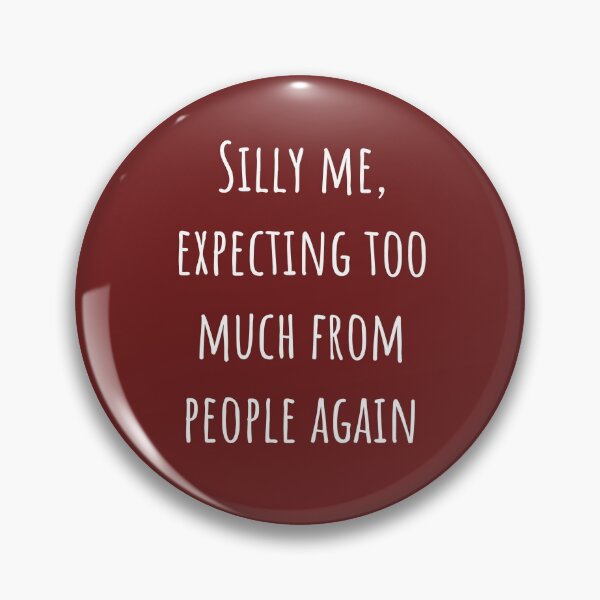 Item preview, Silly Me Expecting Too Much From People Again designed and sold by Baboki.