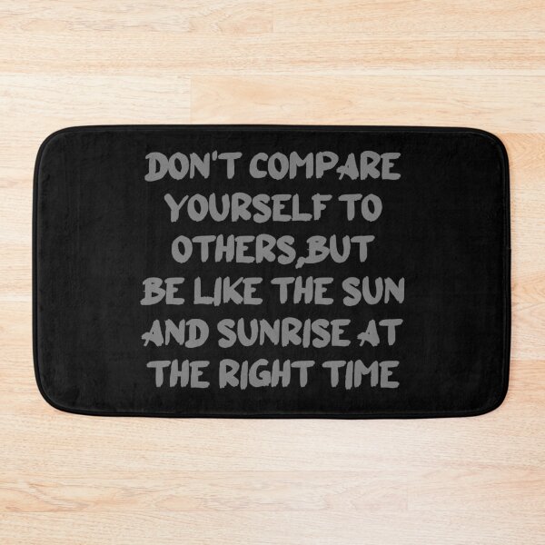 Item preview, DON'T COMPARE YOURSELF TO OTHERS,BUT BE LIKE THE SUN AND SUNRISE AT THE RIGHT TIME designed and sold by rahman-7.