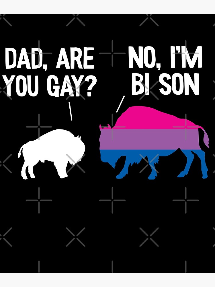 Dad Are You Gay Bison Bisexual Funny Bi Pride Poster By Stronzi