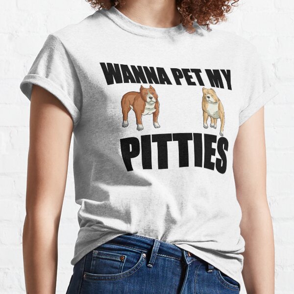 Item preview, Wanna Pet My Pitties designed and sold by Oldroadie.