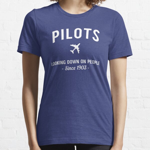 Pilots. Looking down on people Since 1903 Essential T-Shirt