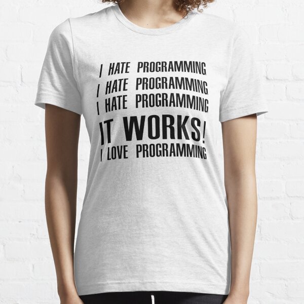 I Hate Programing It Works I Love Programing Funny Essential T-Shirt