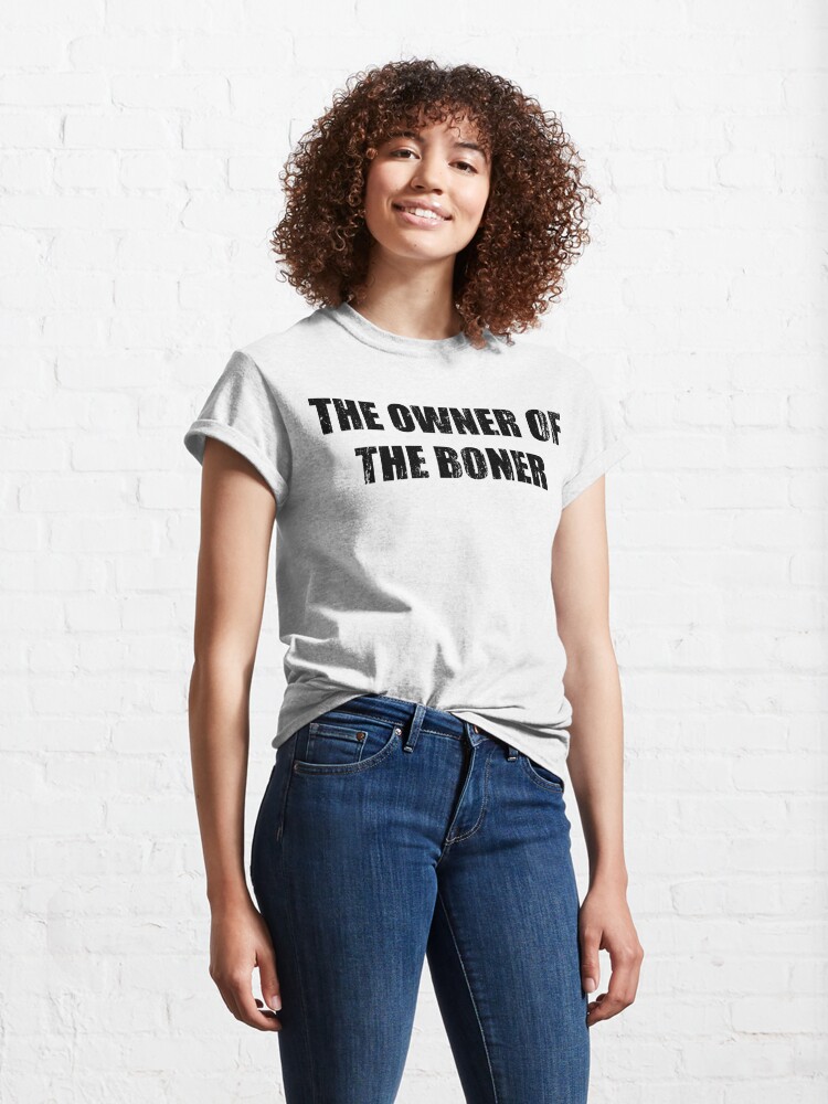 the owner of the boner t shirt