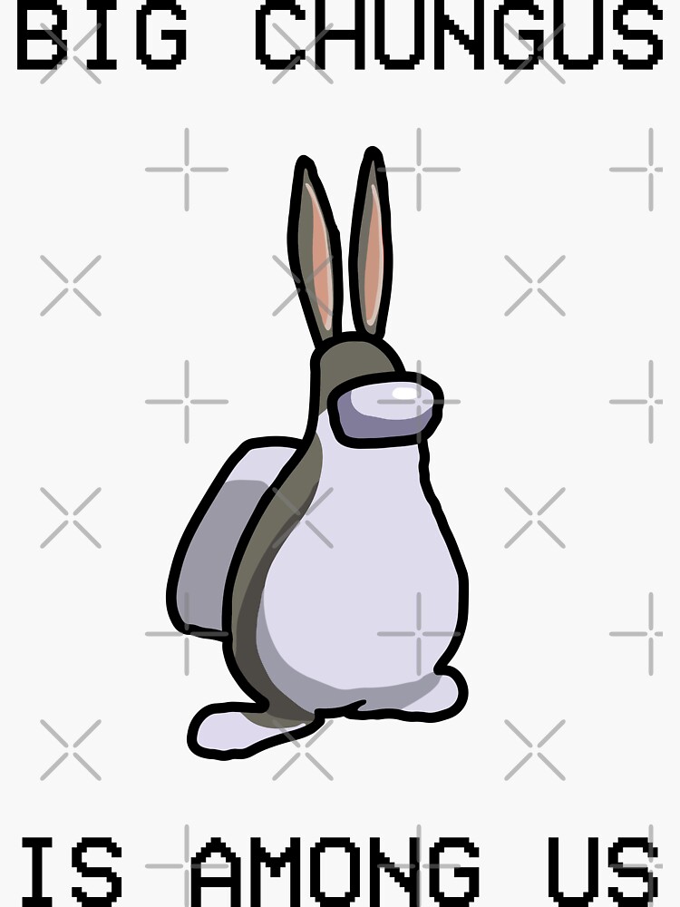 Discover big chungus is among us Stickers