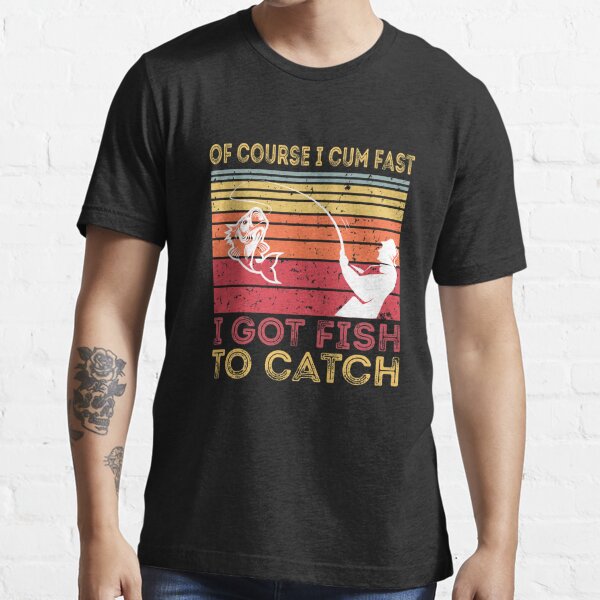 TeeShirtPalace | Of Course I Cum Fast I Got Fish To Catch Fisher Trucker Hat