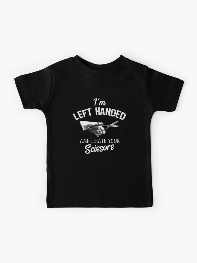 Funny Left Handed I'm Left Handed and I Hate Your Scissors Kids T-Shirt