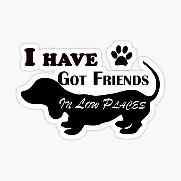 Item preview, I've Got Friends In Low Places - Dachshund Lover Wiener Dog T-Shirt designed and sold by YnseShoop.