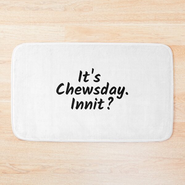 Item preview, It's Chewsday innit Sarcastic British Accent  designed and sold by Dexter Freeman.