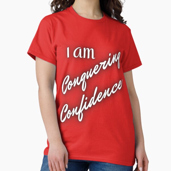 I Am Conquering Confidence Classic T-Shirt