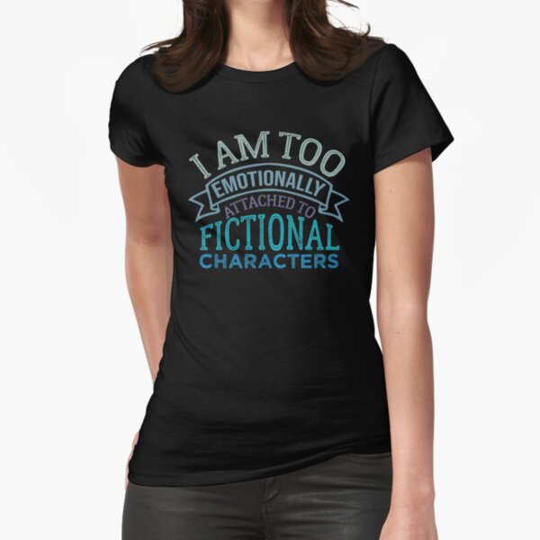 Artikel-Vorschau von Ich bin zu emotional an fiktive Charaktere gebunden, lustiges T-Shirt, designt und verkauft von tayla2961.