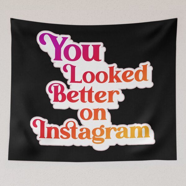 Item preview, You Looked Better on Instagram  designed and sold by acquiesce13.