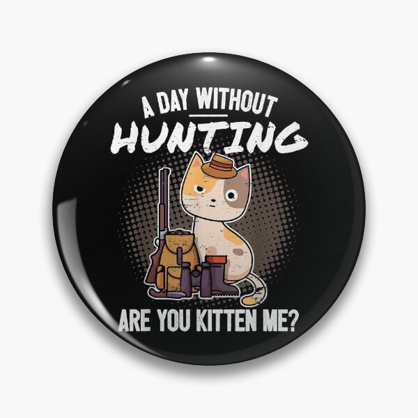 Item preview, A Day Without Hunting I Cat Are You Kitten Me Funny Hunting Saying Hunter T-Shirt designed and sold by tinhpham.