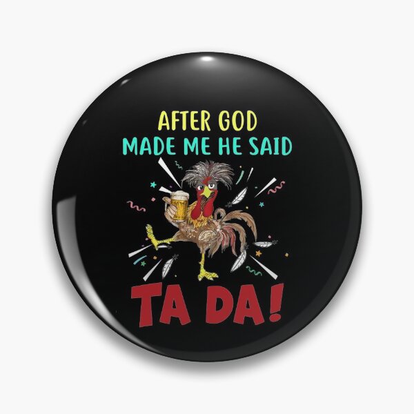 Item preview, After God Made Me He said Ta-da Funny Chicken designed and sold by nguyenchimina.