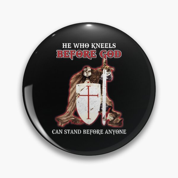 Item preview, Knight Templars He Who Kneels Before GOD Can Stand Anyone designed and sold by KAYLAELSIE.