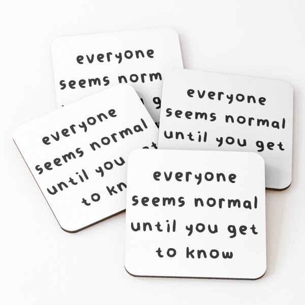 Item preview, Everyone seems normal until you get to know them designed and sold by wowlet.