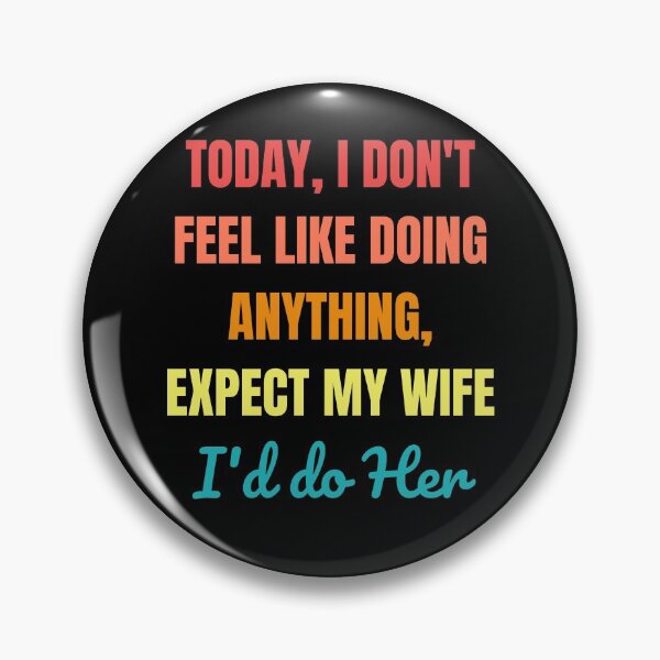 Item preview, today i don't feel like doing anything except my wife i'd do her  designed and sold by Izemiro.