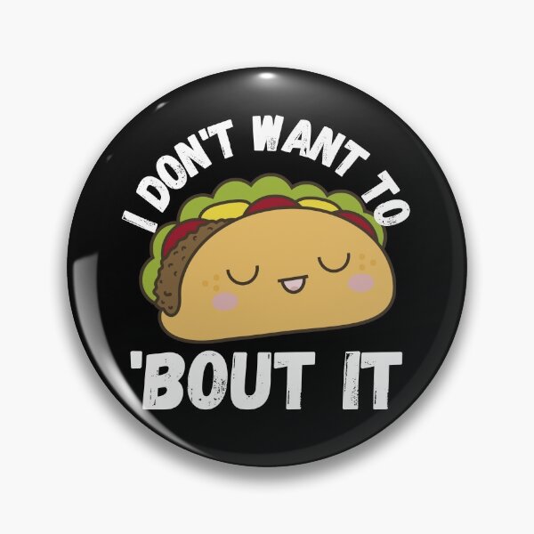Item preview, I Don't Want To Taco Bout It designed and sold by RGRamsey.